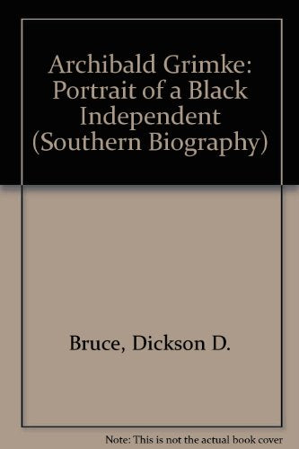Archibald Grimke: Portrait of a Black Independent (Southern Biography Series)