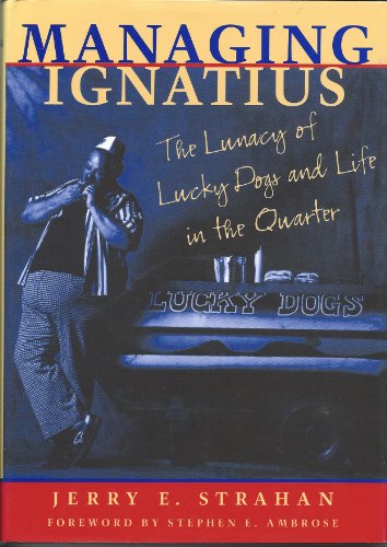 Managing Ignatius: The Lunacy of Lucky Dogs and Life in the Quarter