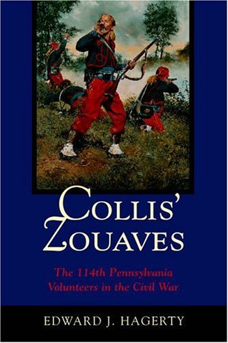 Collis' Zouaves: The 114th Pennsylvania Volunteers In The Civil War