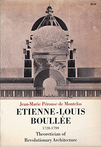 Étienne-Louis Boullée (1728-1799);: Theoretician of revolutionary architecture