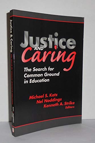 Justice and Caring: The Search for Common Ground in Education (Professional Ethics in Education Series)