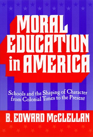Moral Education in America: Schools and the Shaping of Character from Colonial Times to the Present (Reflective History Series)