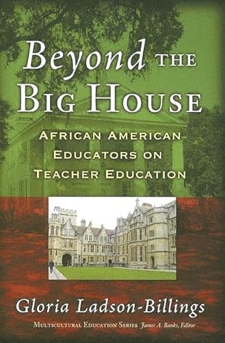 Beyond the Big House: African American Educators on Teacher Education (Multicultural Education Series)
