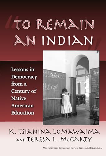To Remain an Indian": Lessons in Democracy from a Century of Native American Education (Multicultural Education Series)