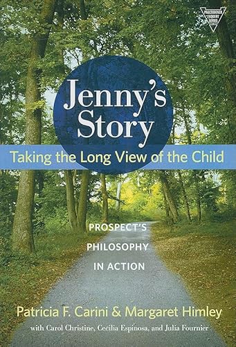 Jenny's Story: Taking the Long View of the Child: Prospect's Philosophy in Action (Practitioner Inquiry Series)