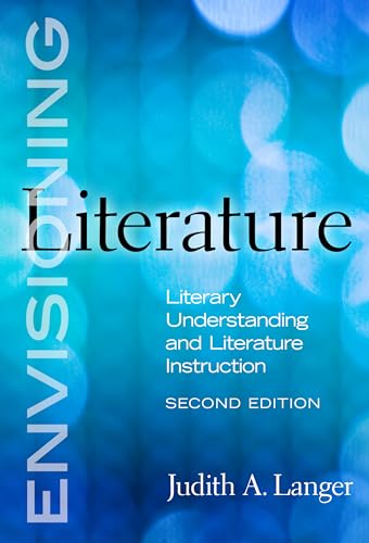 Envisioning Literature: Literary Understanding and Literature Instruction (Language and Literacy Series)