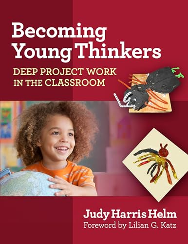 Becoming Young Thinkers: Deep Project Work in the Classroom (Early Childhood Education Series)