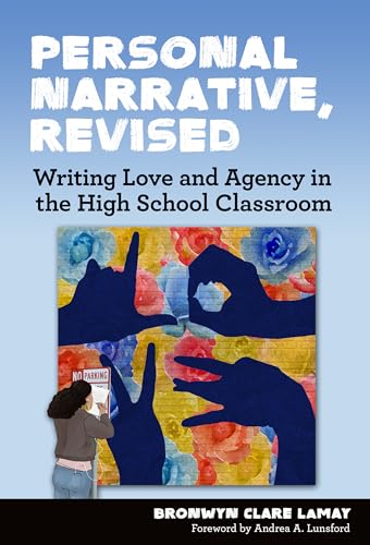 Personal Narrative, Revised: Writing Love and Agency in the High School Classroom (Language and Literacy Series)