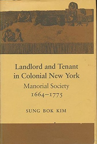 Landlord and Tenant in Colonial New York: Manorial Society 1664-1775