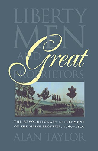 Liberty Men and Great Proprietors: The Revolutionary Settlement on the Maine Frontier, 1760-1820