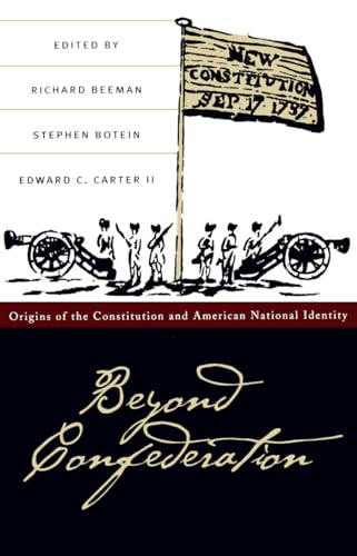 Beyond Confederation (Published by the Omohundro Institute of Early American Histo)