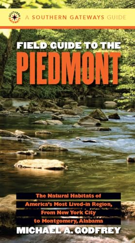 Field Guide to the Piedmont: The Natural Habitats of America's Most Lived-in Region, From New York City to Montgomery, Alabama (Southern Gateways Guides)