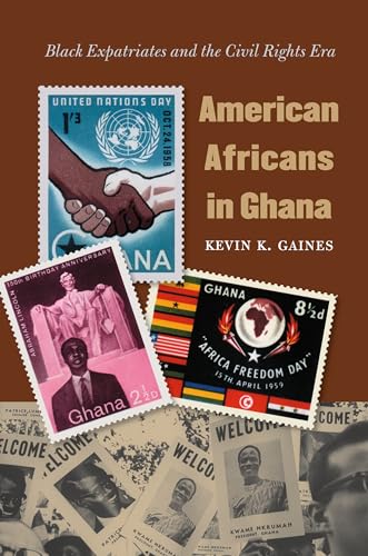 American Africans in Ghana: Black Expatriates and the Civil Rights Era (The John Hope Franklin Series in African American History and Culture)