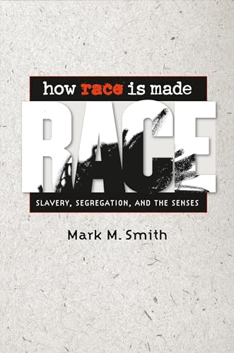 How Race Is Made: Slavery, Segregation, and the Senses
