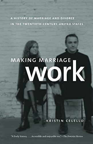 Making Marriage Work: A History of Marriage and Divorce in the Twentieth-Century United States