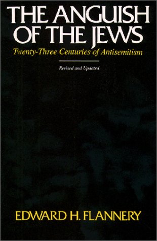 The Anguish of the Jews: Twenty-Three Centuries of Antisemitism (STUDIES IN JUDAISM AND CHRISTIANITY)