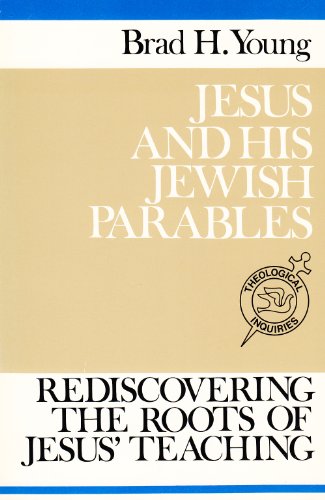 Jesus and His Jewish Parables: Rediscovering the Roots of Jesus' Teaching (Theological Inquiries, Studies in Contemporary Biblical and Theological P)