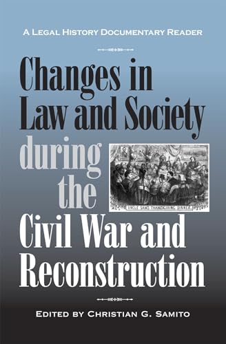 Changes in Law and Society during the Civil War and Reconstruction: A Legal History Documentary Reader