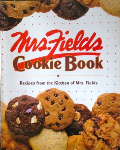 Mrs. Fields Cookie Book: 100 Recipes from the Kitchen of Mrs. Fields