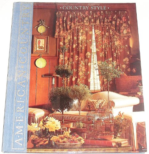 Country Style: Four Distinctive Looks for Decorating a Country Home (American Country)