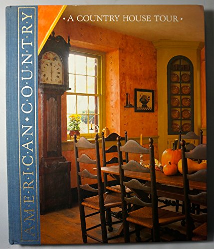 A Country House Tour: Beautiful Homes That Capture the Flavor of the Past (American Country)