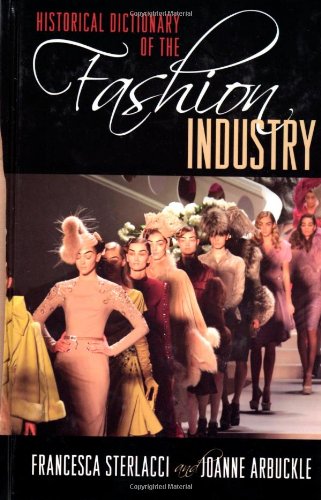 Historical Dictionary of the Fashion Industry (Historical Dictionaries of Professions and Industries)