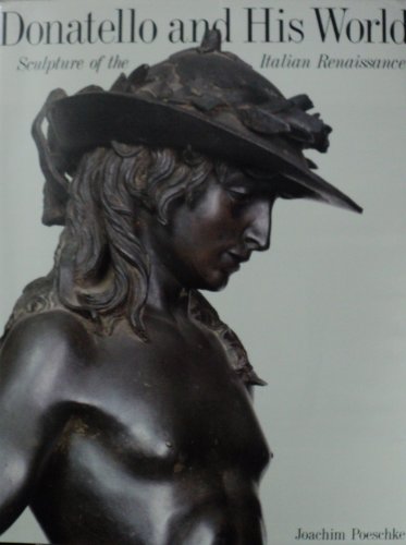 Donatello and His World: Sculpture of the Italian Renaissance