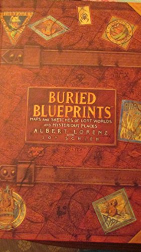 Buried Blueprints: Maps and Sketches of Lost Worlds and Mysterious Places