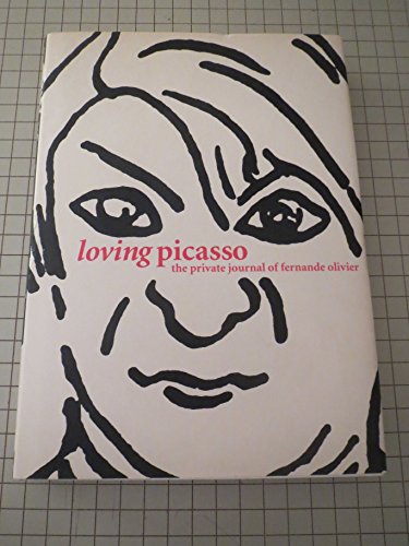 Loving Picasso: The Private Journal of Fernande Olivier