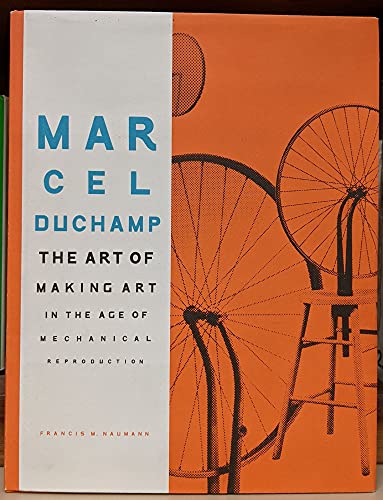 Marcel Duchamp: The Art of Making Art in the Age of Mechanical Reproduction
