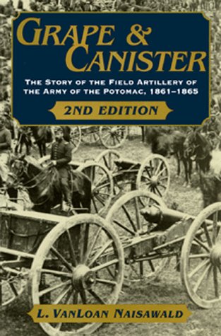 Grape and Canister: The Story of the Field Artillery of the Army of the Potomac, 1861-1865