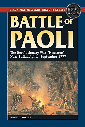 Battle of Paoli: The Revolutionary War "Massacre" Near Philadelphia, September 1777 (Stackpole Military History)