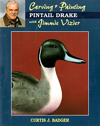 Carving & Painting a Pintail Drake With Jimmie Vizier (Carving & Painting Series)