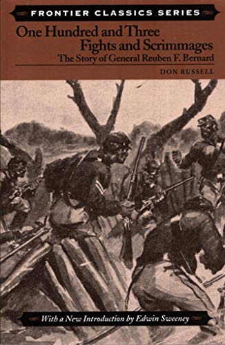 One Hundred and Three Fights and Scrimmages: The Story of General Reuben F. Bernard (Frontier Classics)