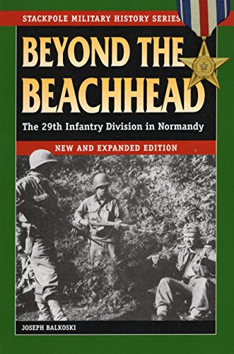 Beyond the Beachhead: The 29th Infantry Division in Normandy (Stackpole Military History Series)