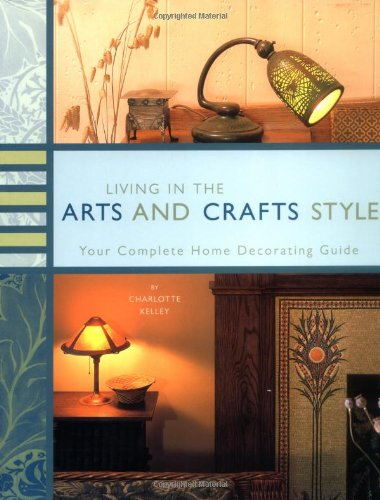 Living in the Arts and Crafts Style: Your Complete Home Decorating Guide