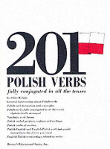 201 Polish Verbs Fully Conjugated in All the Tenses: Alphabetically Arranged (English and Polish Edition)