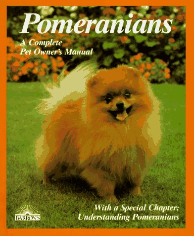 Pomeranians: Everything About Purchase, Care, Nutrition, Breeding, Behavior, and Training