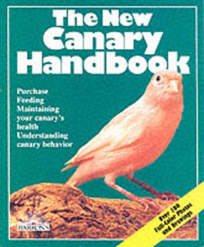 The New Canary Handbook: Everything About Purchase Care Diet Disease and Behavior : With a Special Chapter on Understanding Canaries