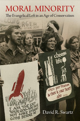 Moral Minority: The Evangelical Left in an Age of Conservatism (Politics and Culture in Modern America)