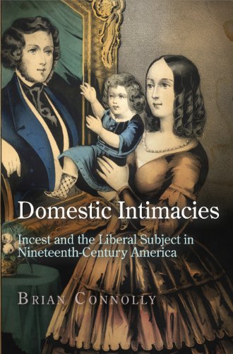 Domestic Intimacies: Incest and the Liberal Subject in Nineteenth-Century America (Early American Studies)