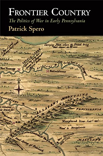 Frontier Country: The Politics of War in Early Pennsylvania (Early American Studies)
