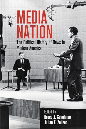 Media Nation: The Political History of News in Modern America (Politics and Culture in Modern America)
