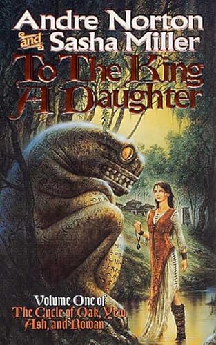 To the King a Daughter (Cycle of Oak Yew Ash and Rowan Book 1)