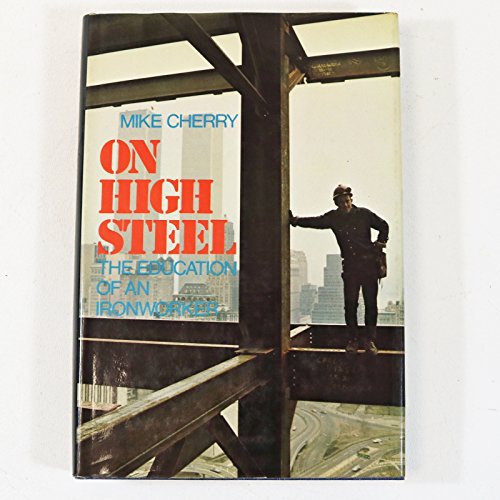 On High Steel ~ The Education of an Ironworker