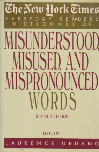 The New York Times Everyday Reader's Dictionary of Misunderstood Misused and Mispronounced Words: Revised Edition