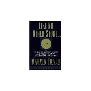 Like No Other Store . . .: The Bloomingdale's Legend and the Revolution in American Marketing