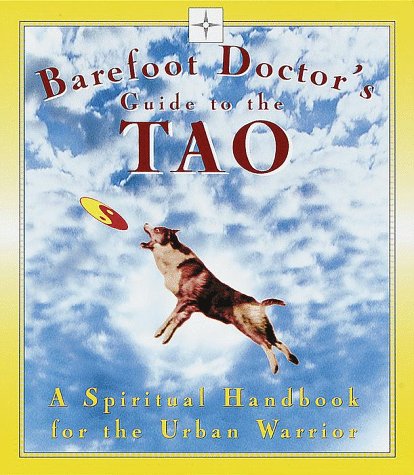 Barefoot Doctor's Guide to the Tao: A Spiritual Handbook for the Urban Warrior
