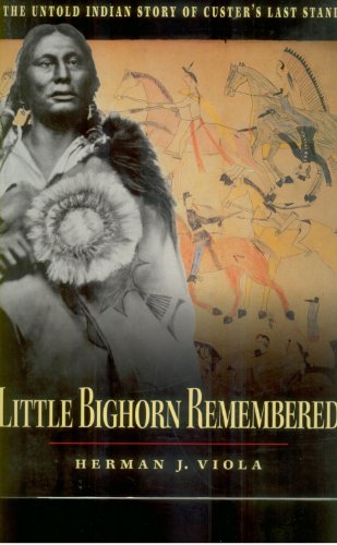 Little Bighorn Remembered: The Untold Indian Story of Custer's Last Stand