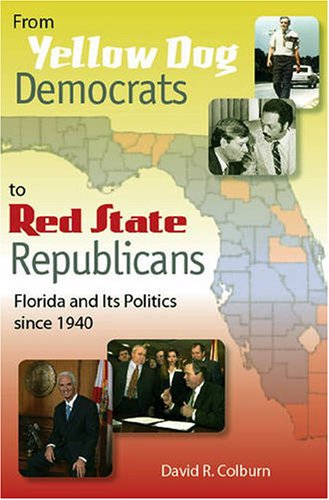 From Yellow Dog Democrats to Red State Republicans: Florida and Its Politics since 1940